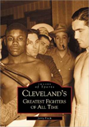 Cleveland's Greatest Fighters of All Time de Jerry Fitch