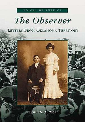 The Observer: Letters from Oklahoma Territory de Kenneth J. Peek