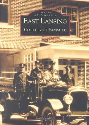 East Lansing: Collegeville Revisited de Whit Miller