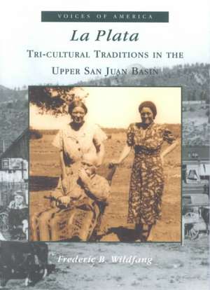 La Plata: Tri-Cultural Traditions in the Upper San Juan Basin de Frederic Wildfang