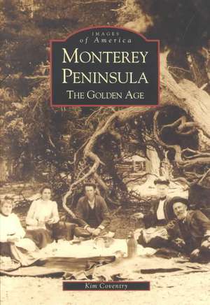 Monterey Peninsula: The Golden Age de Kim Coventry