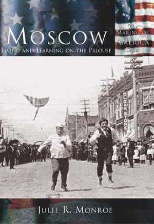 Moscow: Living and Learning on the Palouse de Julie R. Monroe