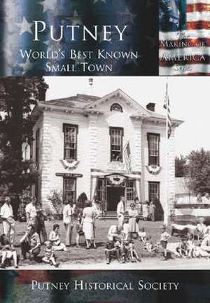 Putney: World's Best Known Small Town de Putney Historical Society