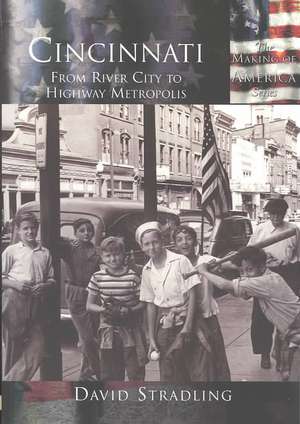 Cincinnati: From River City to Highway Metropolis de David Stradling