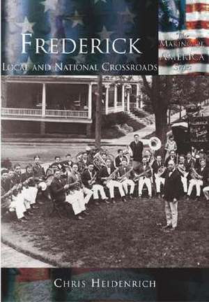 Frederick: Local & National Crossroads de Chris Heidenrich