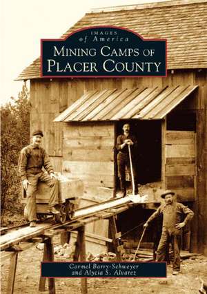 Mining Camps of Placer County de Carmel Barry-Schweyei