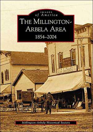 The Millington-Arbela Area: 1854-2004 de Millington-Arbela Historical Society