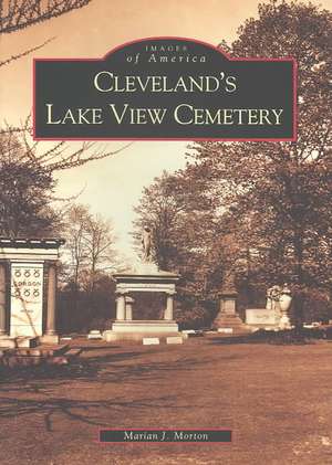 Cleveland's Lake View Cemetery de Marian J. Morton