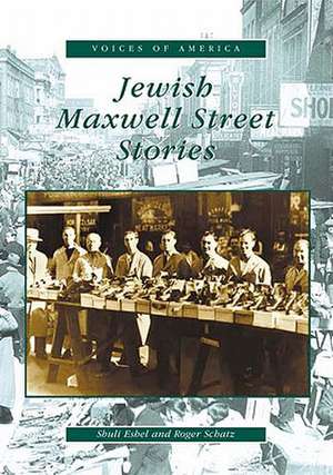 Jewish Maxwell Street Stories de Shuli Eshel