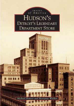 Hudson's: Detroit's Legendary Department Store de Marianne Weldon