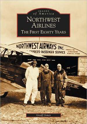 Northwest Airlines: The First Eighty Years de Geoff Jones