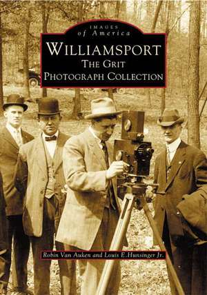 Williamsport: The Grit Photograph Collection de Robin Van Auken