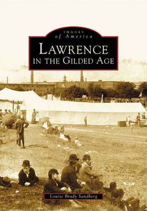 Lawrence in the Gilded Age de Louise Brady Sandberg