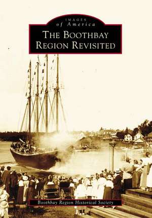 The Boothbay Region Revisited de Boothbay Region Historical Society