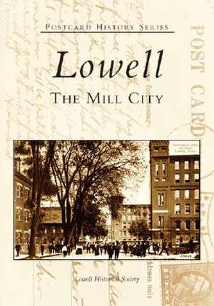 Lowell: The Mill City de The Lowell Historical Society