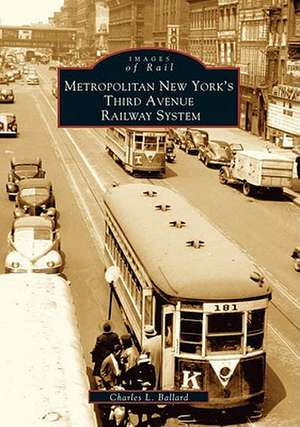 Metropolitan New York's Third Avenue Railway System de Charles L. Ballard