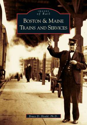 Boston & Maine Trains and Services de Bruce D. Heald