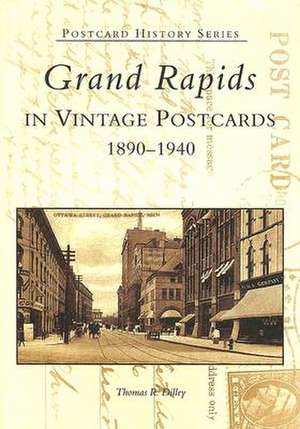 Grand Rapids: In Vintage Postcards 1890-1940 de Thomas R. Dilley