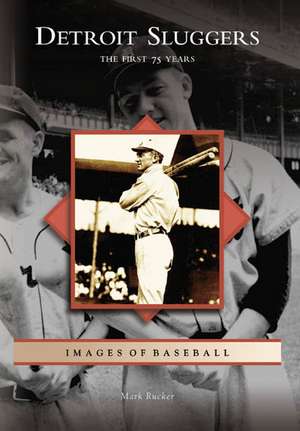 Detroit Sluggers: The First 75 Years de Mark Rucker