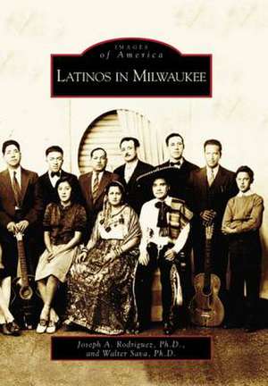 Latinos in Milwaukee de PH. D. Rodriguez, Joseph A.