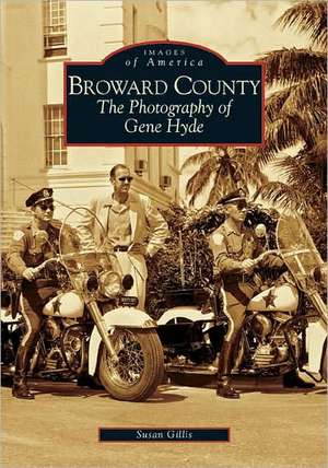 Broward County: The Photography of Gene Hyde de Susan Gillis