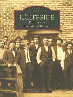 Cliffside: Portrait of a Carolina Mill Town de Alfred Reno Bailey