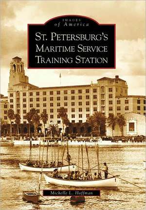 St. Petersburg's Maritime Service Training Station de Michelle L. Hoffman