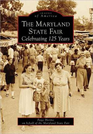 The Maryland State Fair: Celebrating 125 Years de Paige Horine