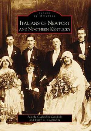 Italians of Newport and Northern Kentucky de Pamela Ciafardini Casebolt