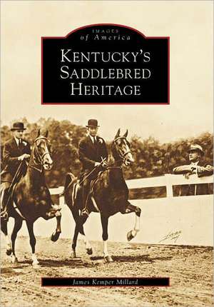 Kentucky's Saddlebred Heritage de James Kemper Millard