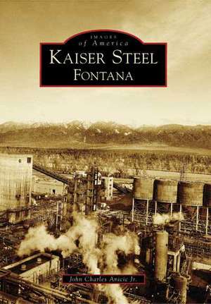 Kaiser Steel, Fontana de John Charles Anicic Jr