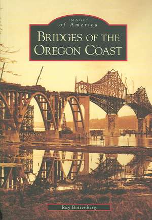 Bridges of the Oregon Coast de Ray Bottenberg