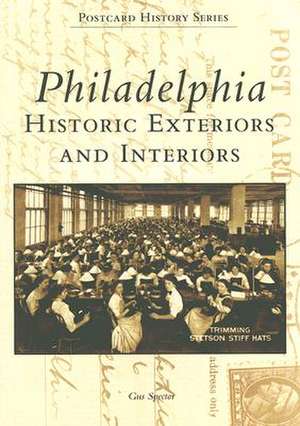 Philadelphia: Historic Exteriors and Interiors de Gus Spector