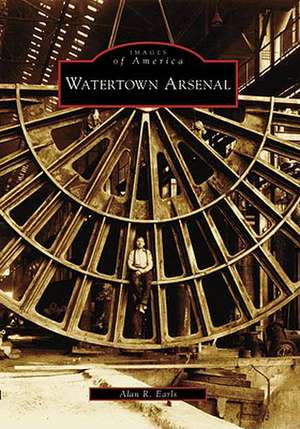 Watertown Arsenal de Alan R. Earls