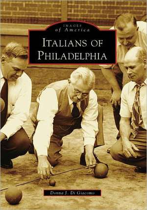 Italians of Philadelphia de Donna J. Di Giacomo