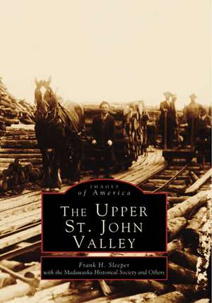 The Upper St. John Valley de Frank H Sleeper