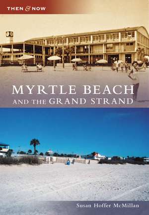 Myrtle Beach and the Grand Strand de Susan Hoffer McMillan