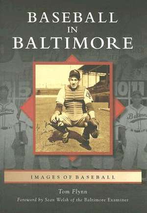 Baseball in Baltimore de Tom Flynn