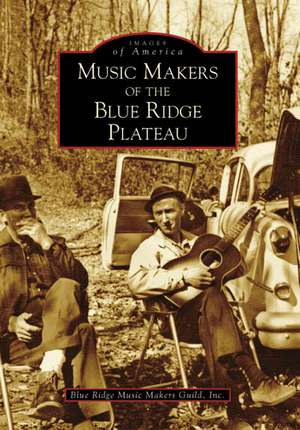 Music Makers of the Blue Ridge Plateau de Inc Blue Ridge Music Makers Guild