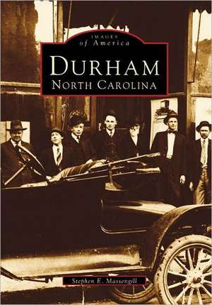 Durham, North Carolina: A Postcard History de Stephen E. Massengill