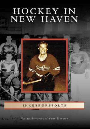 Hockey in New Haven de Heather Bernardi