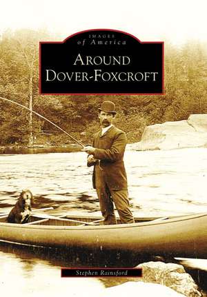 Around Dover-Foxcroft de Stephen Rainsford