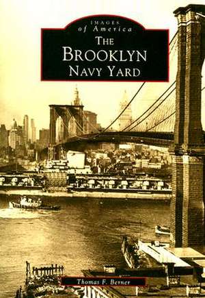 The Brooklyn Navy Yard de Thomas F. Berner