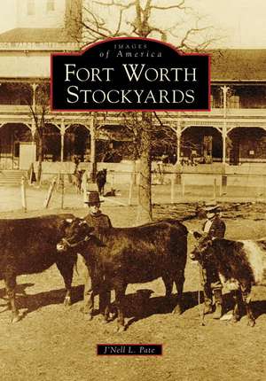 Fort Worth Stockyards de J'Nell L. Pate