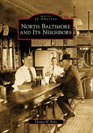 North Baltimore and Its Neighbors de Thomas W. Boltz