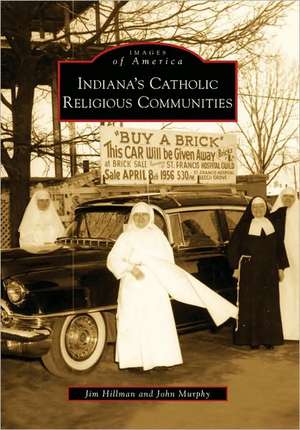 Indiana's Catholic Religious Communities de Jim Hillman