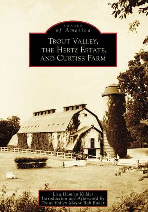 Trout Valley, the Hertz Estate, and Curtiss Farm de Lisa Damian Kidder