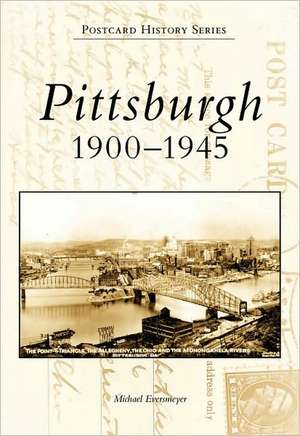 Pittsburgh: 1900-1945 de Michael Eversmeyer