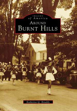 Around Burnt Hills de Katherine Q. Briaddy