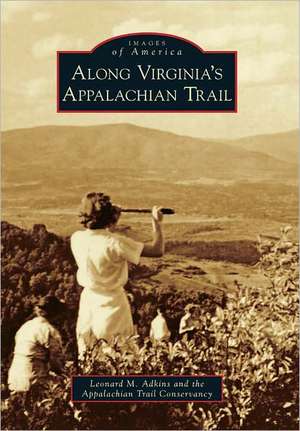 Along Virginia's Appalachian Trail de Leonard M. Adkins